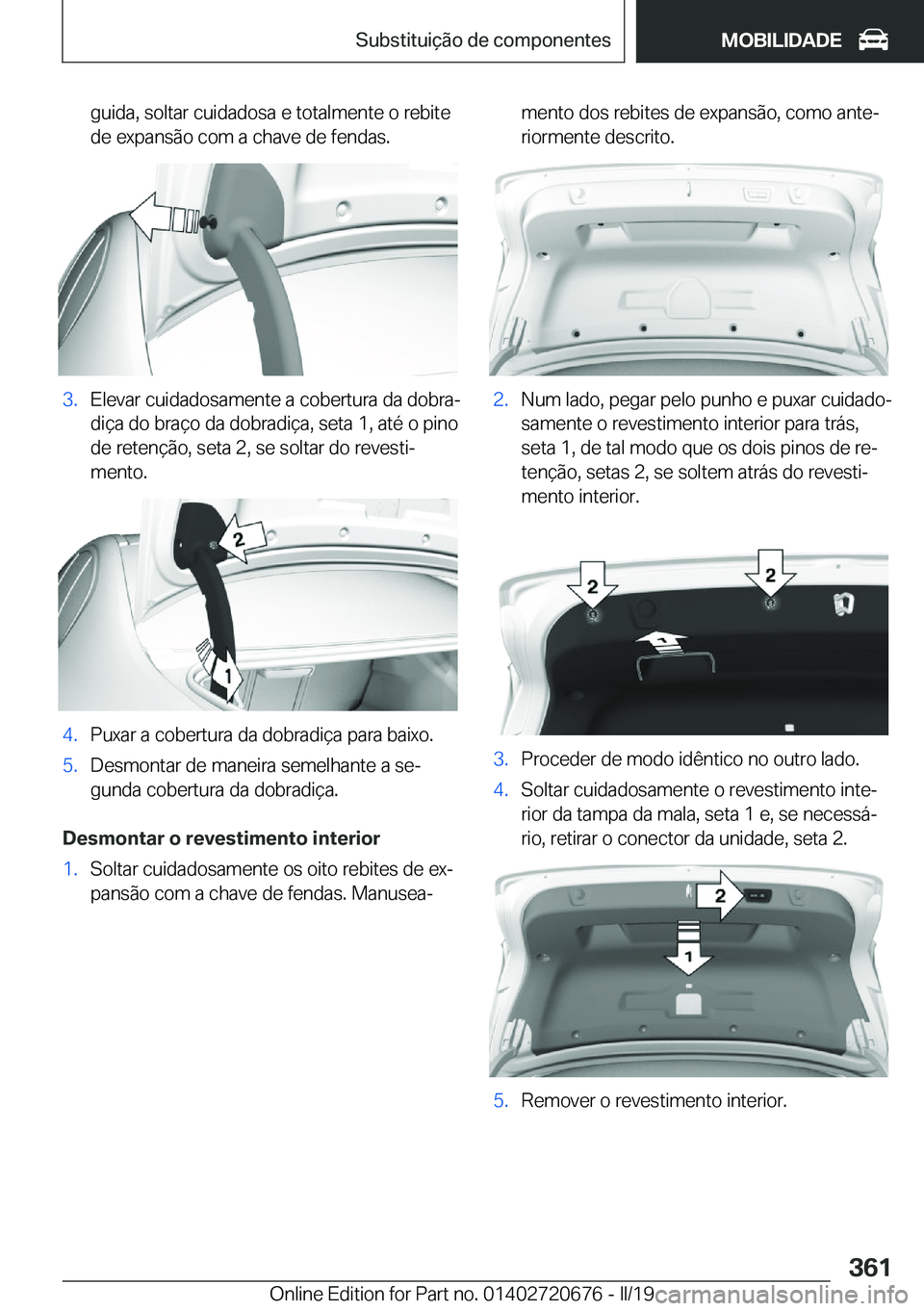 BMW M5 2019  Manual do condutor (in Portuguese) �g�u�i�d�a�,��s�o�l�t�a�r��c�u�i�d�a�d�o�s�a��e��t�o�t�a�l�m�e�n�t�e��o��r�e�b�i�t�e
�d�e��e�x�p�a�n�s�ã�o��c�o�m��a��c�h�a�v�e��d�e��f�e�n�d�a�s�.�3�.�E�l�e�v�a�r��c�u�i�d�a�d�o�s�a�m�e