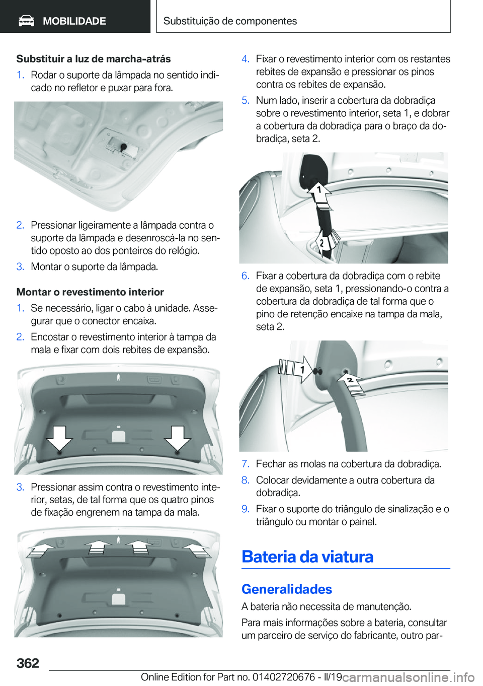 BMW M5 2019  Manual do condutor (in Portuguese) �S�u�b�s�t�i�t�u�i�r��a��l�u�z��d�e��m�a�r�c�h�a�-�a�t�r�á�s�1�.�R�o�d�a�r��o��s�u�p�o�r�t�e��d�a��l�â�m�p�a�d�a��n�o��s�e�n�t�i�d�o��i�n�d�iª
�c�a�d�o��n�o��r�e�f�l�e�t�o�r��e��p�u