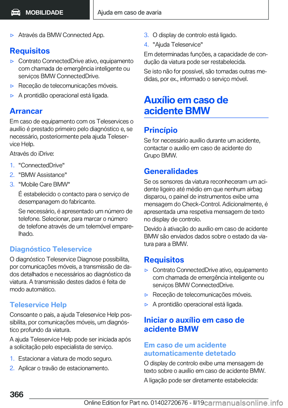 BMW M5 2019  Manual do condutor (in Portuguese) 'x�A�t�r�a�v�é�s��d�a��B�M�W��C�o�n�n�e�c�t�e�d��A�p�p�.
�R�e�q�u�i�s�i�t�o�s
'x�C�o�n�t�r�a�t�o��C�o�n�n�e�c�t�e�d�D�r�i�v�e��a�t�i�v�o�,��e�q�u�i�p�a�m�e�n�t�o�c�o�m��c�h�a�m�a�d�a�