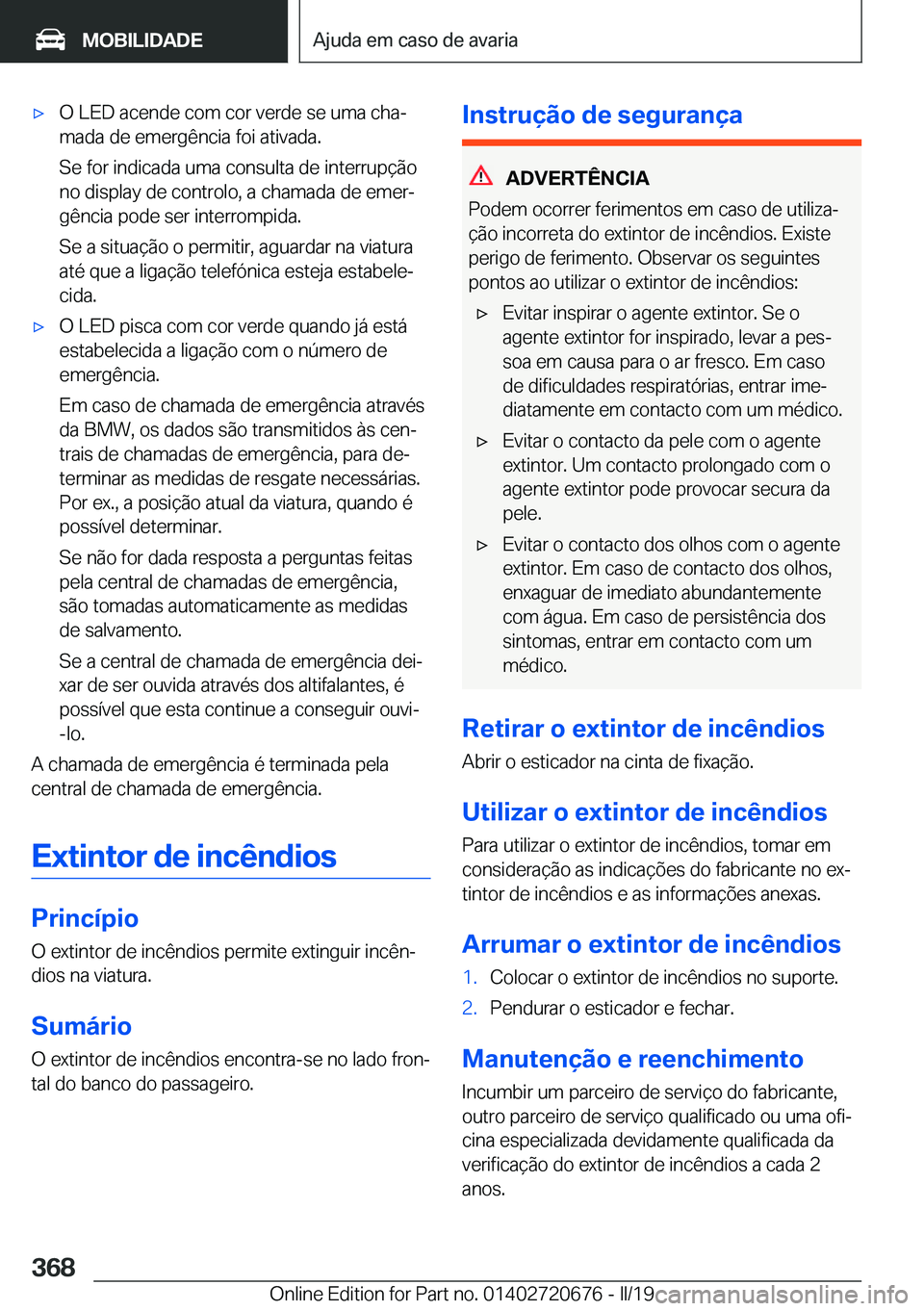 BMW M5 2019  Manual do condutor (in Portuguese) 'x�O��L�E�D��a�c�e�n�d�e��c�o�m��c�o�r��v�e�r�d�e��s�e��u�m�a��c�h�aª�m�a�d�a��d�e��e�m�e�r�g�ê�n�c�i�a��f�o�i��a�t�i�v�a�d�a�.
�S�e��f�o�r��i�n�d�i�c�a�d�a��u�m�a��c�o�n�s�u�l�