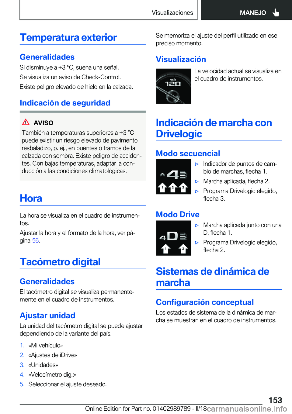 BMW M5 2018  Manuales de Empleo (in Spanish) �T�e�m�p�e�r�a�t�u�r�a��e�x�t�e�r�i�o�r
�G�e�n�e�r�a�l�i�d�a�d�e�s
�S�i� �d�i�s�m�i�n�u�y�e� �a� �+�3� 