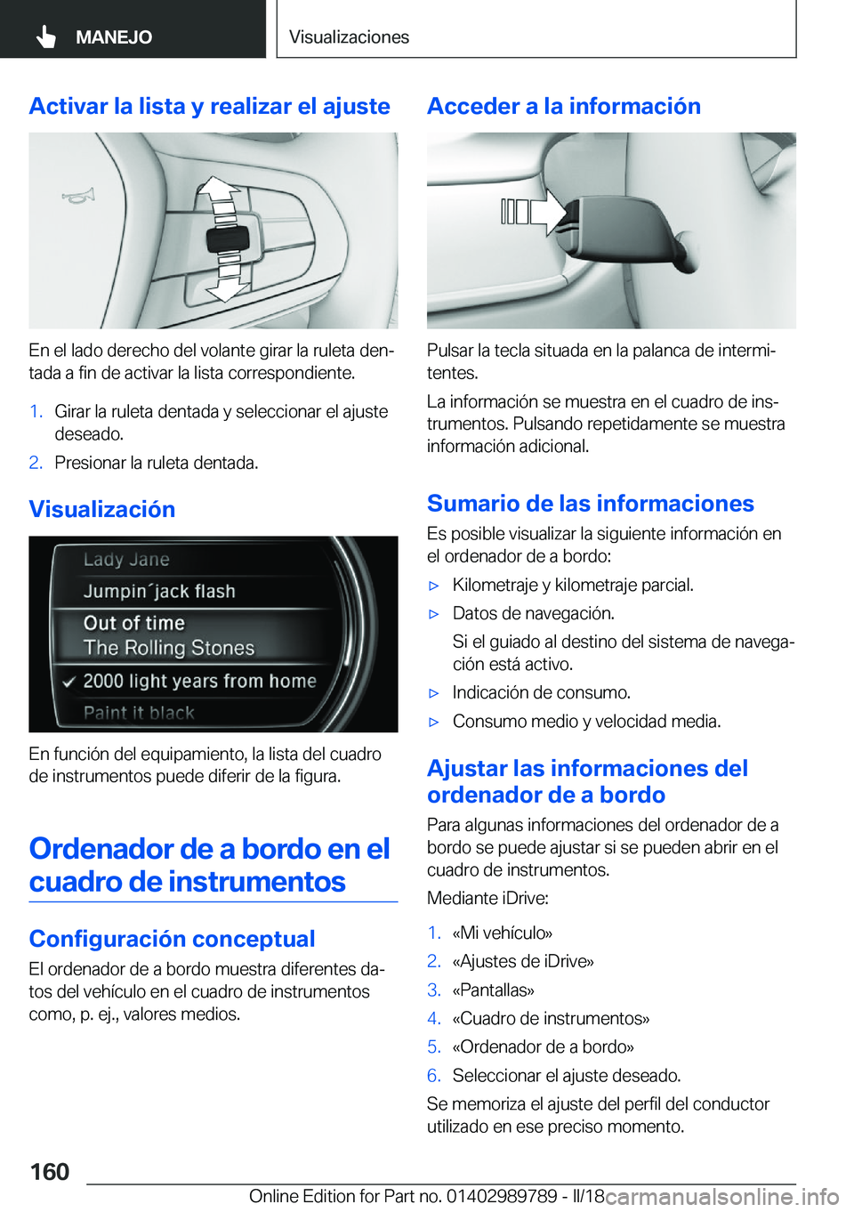 BMW M5 2018  Manuales de Empleo (in Spanish) �A�c�t�i�v�a�r��l�a��l�i�s�t�a��y��r�e�a�l�i�z�a�r��e�l��a�j�u�s�t�e
�E�n� �e�l� �l�a�d�o� �d�e�r�e�c�h�o� �d�e�l� �v�o�l�a�n�t�e� �g�i�r�a�r� �l�a� �r�u�l�e�t�a� �d�e�nª�t�a�d�a� �a� �f�i�n� 