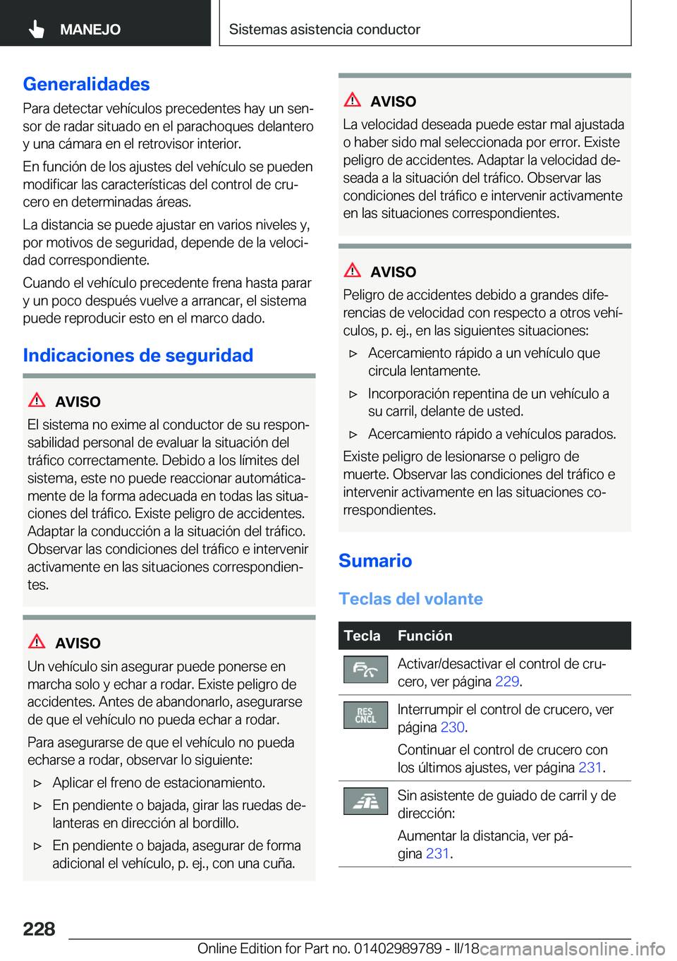 BMW M5 2018  Manuales de Empleo (in Spanish) �G�e�n�e�r�a�l�i�d�a�d�e�s
�P�a�r�a� �d�e�t�e�c�t�a�r� �v�e�h�í�c�u�l�o�s� �p�r�e�c�e�d�e�n�t�e�s� �h�a�y� �u�n� �s�e�nª
�s�o�r� �d�e� �r�a�d�a�r� �s�i�t�u�a�d�o� �e�n� �e�l� �p�a�r�a�c�h�o�q�u�e�s