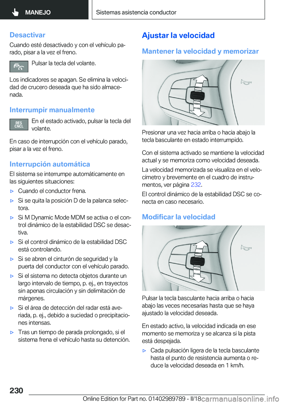 BMW M5 2018  Manuales de Empleo (in Spanish) �D�e�s�a�c�t�i�v�a�r
�C�u�a�n�d�o� �e�s�t�é� �d�e�s�a�c�t�i�v�a�d�o� �y� �c�o�n� �e�l� �v�e�h�í�c�u�l�o� �p�aª
�r�a�d�o�,� �p�i�s�a�r� �a� �l�a� �v�e�z� �e�l� �f�r�e�n�o�.
�P�u�l�s�a�r� �l�a� �t�e