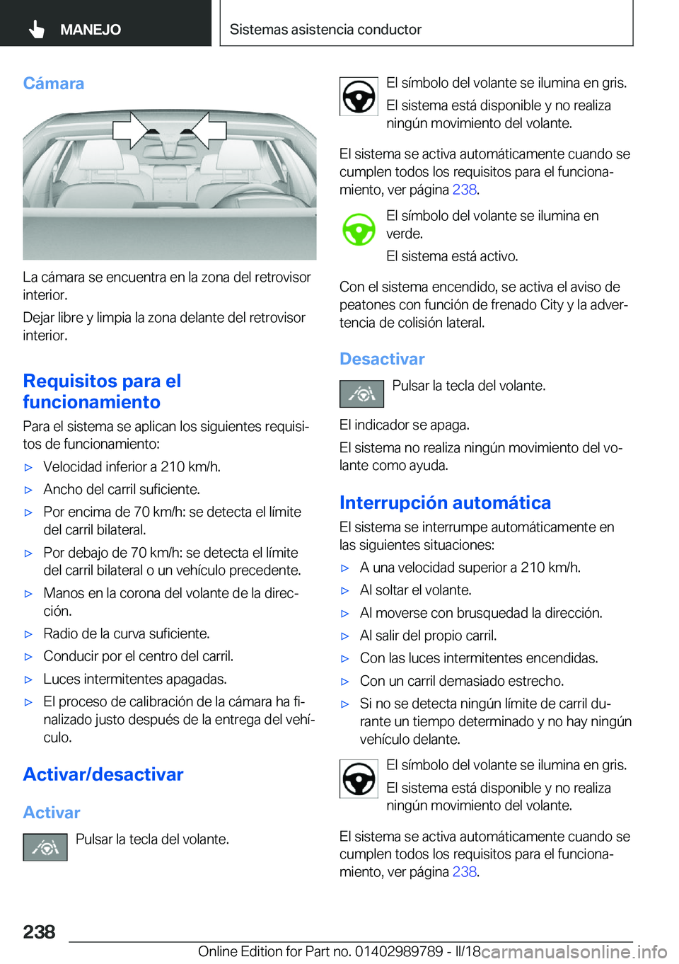 BMW M5 2018  Manuales de Empleo (in Spanish) �C�á�m�a�r�a
�L�a� �c�á�m�a�r�a� �s�e� �e�n�c�u�e�n�t�r�a� �e�n� �l�a� �z�o�n�a� �d�e�l� �r�e�t�r�o�v�i�s�o�r�i�n�t�e�r�i�o�r�.
�D�e�j�a�r� �l�i�b�r�e� �y� �l�i�m�p�i�a� �l�a� �z�o�n�a� �d�e�l�a�n�t
