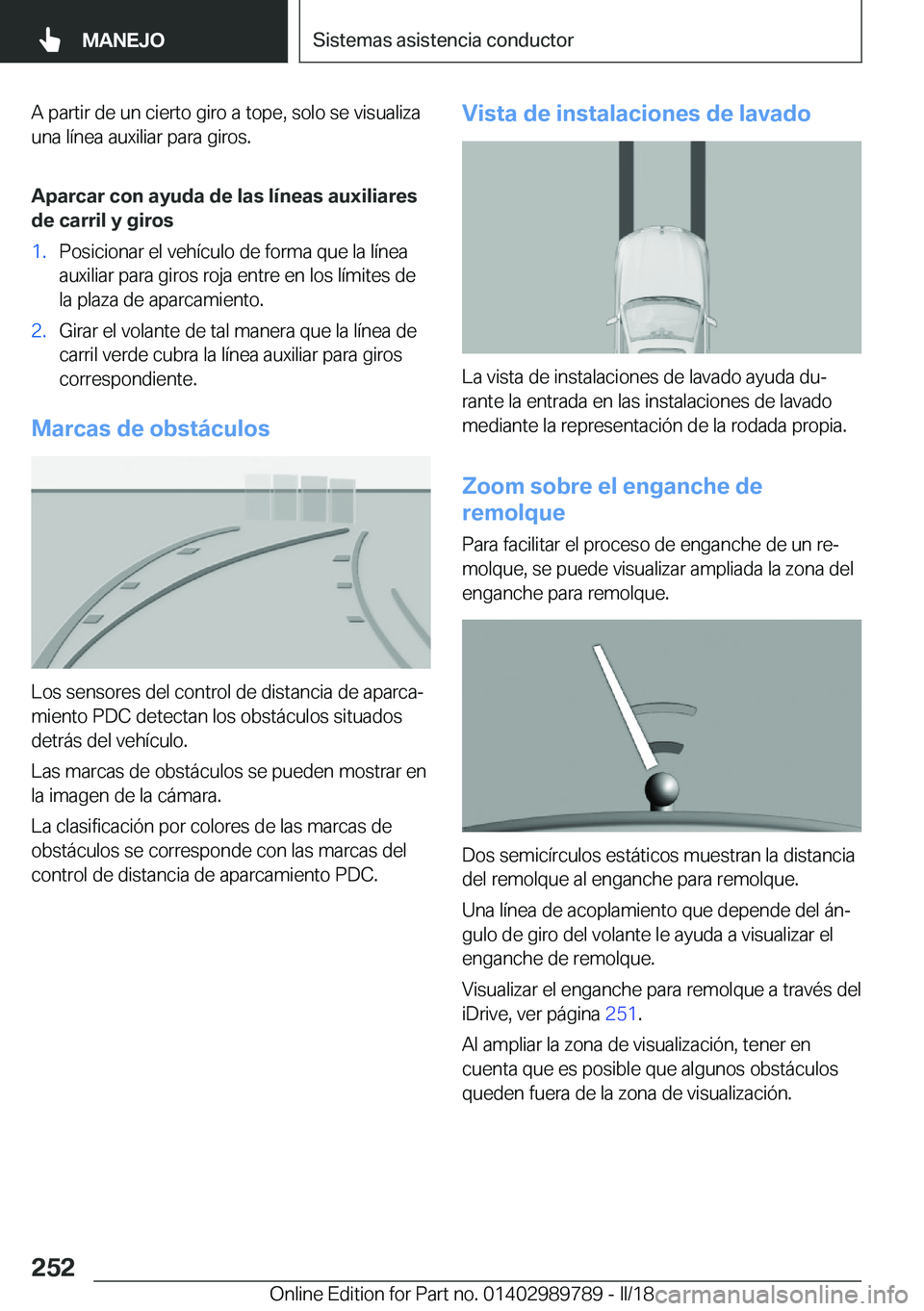 BMW M5 2018  Manuales de Empleo (in Spanish) �A� �p�a�r�t�i�r� �d�e� �u�n� �c�i�e�r�t�o� �g�i�r�o� �a� �t�o�p�e�,� �s�o�l�o� �s�e� �v�i�s�u�a�l�i�z�a
�u�n�a� �l�í�n�e�a� �a�u�x�i�l�i�a�r� �p�a�r�a� �g�i�r�o�s�.
�A�p�a�r�c�a�r��c�o�n��a�y�u�d�