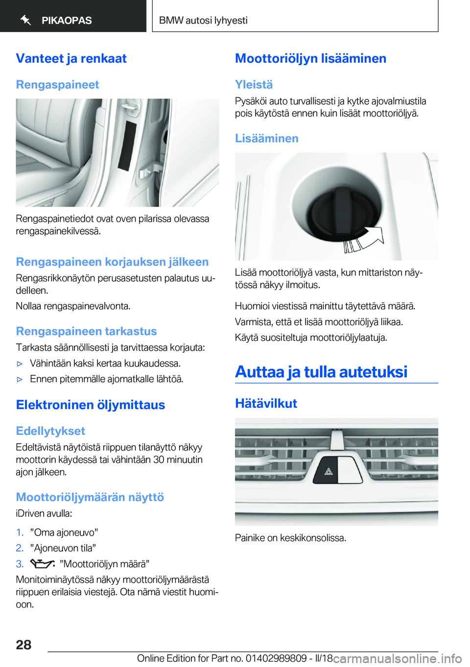 BMW M5 2018  Omistajan Käsikirja (in Finnish) �V�a�n�t�e�e�t��j�a��r�e�n�k�a�a�t
�R�e�n�g�a�s�p�a�i�n�e�e�t
�R�e�n�g�a�s�p�a�i�n�e�t�i�e�d�o�t� �o�v�a�t� �o�v�e�n� �p�i�l�a�r�i�s�s�a� �o�l�e�v�a�s�s�a �r�e�n�g�a�s�p�a�i�n�e�k�i�l�v�e�s�s�ä�.
�