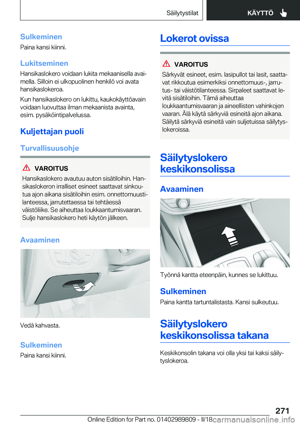 BMW M5 2018  Omistajan Käsikirja (in Finnish) �S�u�l�k�e�m�i�n�e�n
�P�a�i�n�a� �k�a�n�s�i� �k�i�i�n�n�i�.
�L�u�k�i�t�s�e�m�i�n�e�n
�H�a�n�s�i�k�a�s�l�o�k�e�r�o� �v�o�i�d�a�a�n� �l�u�k�i�t�a� �m�e�k�a�a�n�i�s�e�l�l�a� �a�v�a�ij
�m�e�l�l�a�.� �S�i