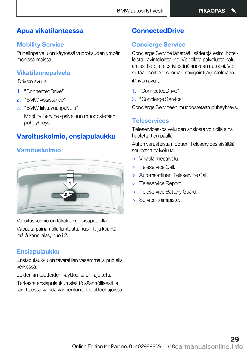 BMW M5 2018  Omistajan Käsikirja (in Finnish) �A�p�u�a��v�i�k�a�t�i�l�a�n�t�e�e�s�s�a
�M�o�b�i�l�i�t�y��S�e�r�v�i�c�e �P�u�h�e�l�i�n�p�a�l�v�e�l�u� �o�n� �k�ä�y�t�ö�s�s�ä� �v�u�o�r�o�k�a�u�d�e�n� �y�m�p�ä�r�i�m�o�n�i�s�s�a� �m�a�i�s�s�a�.
�