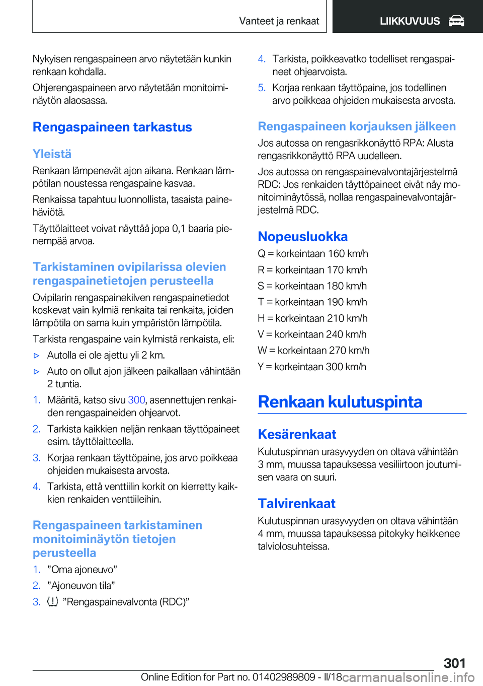 BMW M5 2018  Omistajan Käsikirja (in Finnish) �N�y�k�y�i�s�e�n� �r�e�n�g�a�s�p�a�i�n�e�e�n� �a�r�v�o� �n�ä�y�t�e�t�ä�ä�n� �k�u�n�k�i�n�r�e�n�k�a�a�n� �k�o�h�d�a�l�l�a�.
�O�h�j�e�r�e�n�g�a�s�p�a�i�n�e�e�n� �a�r�v�o� �n�ä�y�t�e�t�ä�ä�n� �m�o�