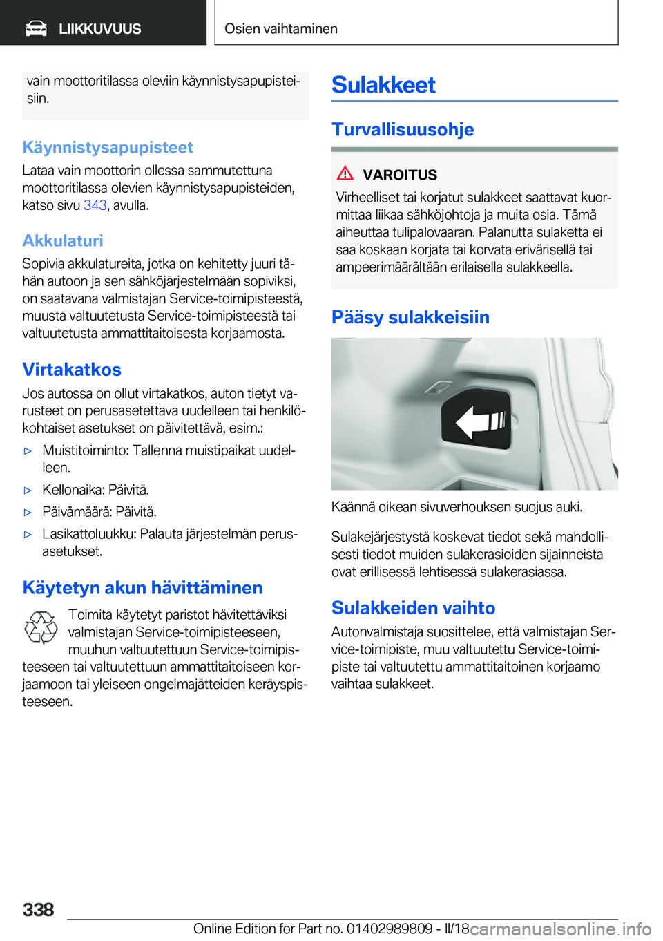 BMW M5 2018  Omistajan Käsikirja (in Finnish) �v�a�i�n� �m�o�o�t�t�o�r�i�t�i�l�a�s�s�a� �o�l�e�v�i�i�n� �k�ä�y�n�n�i�s�t�y�s�a�p�u�p�i�s�t�e�ij
�s�i�i�n�.
�K�