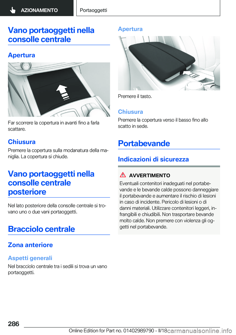 BMW M5 2018  Libretti Di Uso E manutenzione (in Italian) �V�a�n�o��p�o�r�t�a�o�g�g�e�t�t�i��n�e�l�l�a�c�o�n�s�o�l�l�e��c�e�n�t�r�a�l�e
�A�p�e�r�t�u�r�a
�F�a�r� �s�c�o�r�r�e�r�e� �l�a� �c�o�p�e�r�t�u�r�a� �i�n� �a�v�a�n�t�i� �f�i�n�o� �a� �f�a�r�l�a
�s�c�