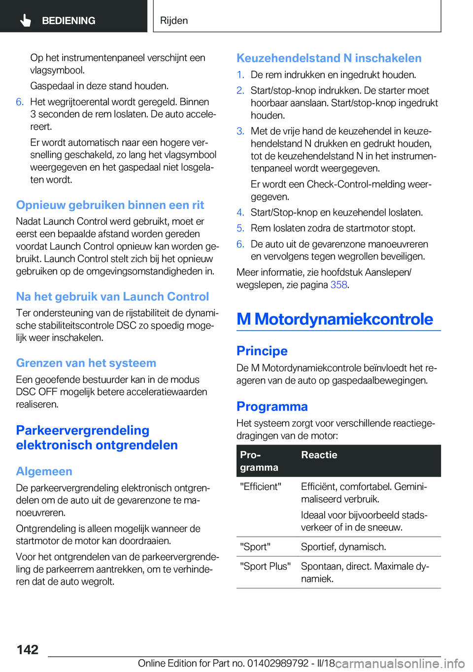 BMW M5 2018  Instructieboekjes (in Dutch) �O�p� �h�e�t� �i�n�s�t�r�u�m�e�n�t�e�n�p�a�n�e�e�l� �v�e�r�s�c�h�i�j�n�t� �e�e�n�v�l�a�g�s�y�m�b�o�o�l�.
�G�a�s�p�e�d�a�a�l� �i�n� �d�e�z�e� �s�t�a�n�d� �h�o�u�d�e�n�.�6�.�H�e�t� �w�e�g�r�i�j�t�o�e�r�