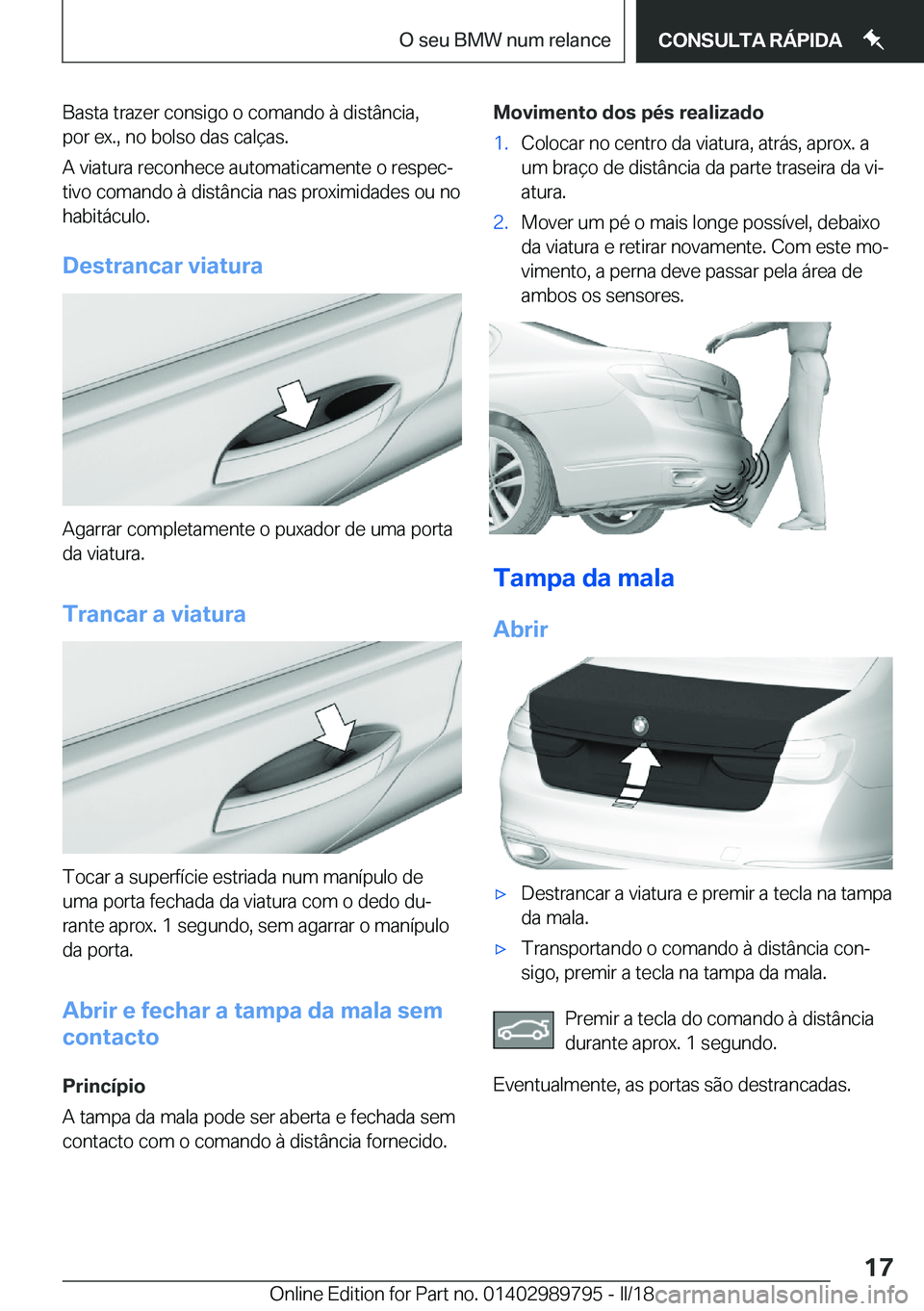 BMW M5 2018  Manual do condutor (in Portuguese) �B�a�s�t�a� �t�r�a�z�e�r� �c�o�n�s�i�g�o� �o� �c�o�m�a�n�d�o� �à� �d�i�s�t�â�n�c�i�a�,
�p�o�r� �e�x�.�,� �n�o� �b�o�l�s�o� �d�a�s� �c�a�l�ç�a�s�.
�A� �v�i�a�t�u�r�a� �r�e�c�o�n�h�e�c�e� �a�u�t�o�m�