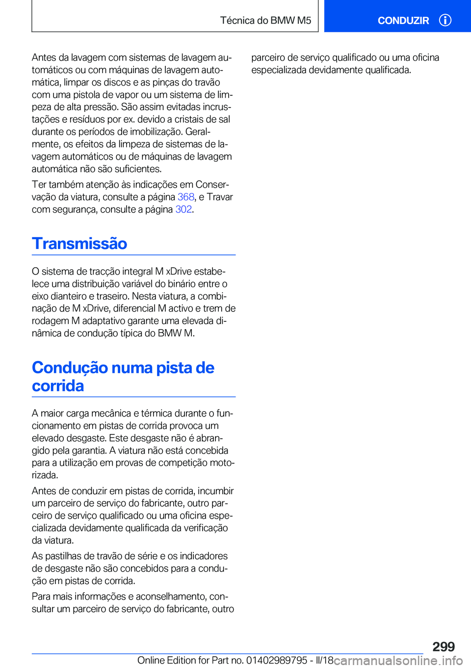 BMW M5 2018  Manual do condutor (in Portuguese) �A�n�t�e�s� �d�a� �l�a�v�a�g�e�m� �c�o�m� �s�i�s�t�e�m�a�s� �d�e� �l�a�v�a�g�e�m� �a�uª
�t�o�m�á�t�i�c�o�s� �o�u� �c�o�m� �m�á�q�u�i�n�a�s� �d�e� �l�a�v�a�g�e�m� �a�u�t�oª �m�á�t�i�c�a�,� �l�i�