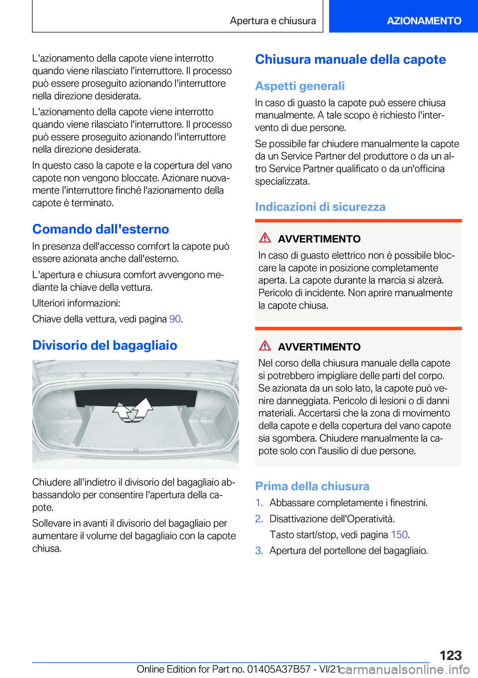 BMW M8 2022  Libretti Di Uso E manutenzione (in Italian) �L�'�a�z�i�o�n�a�m�e�n�t�o��d�e�l�l�a��c�a�p�o�t�e��v�i�e�n�e��i�n�t�e�r�r�o�t�t�o
�q�u�a�n�d�o��v�i�e�n�e��r�i�l�a�s�c�i�a�t�o��l�'�i�n�t�e�r�r�u�t�t�o�r�e�.��I�l��p�r�o�c�e�s�s�o �p