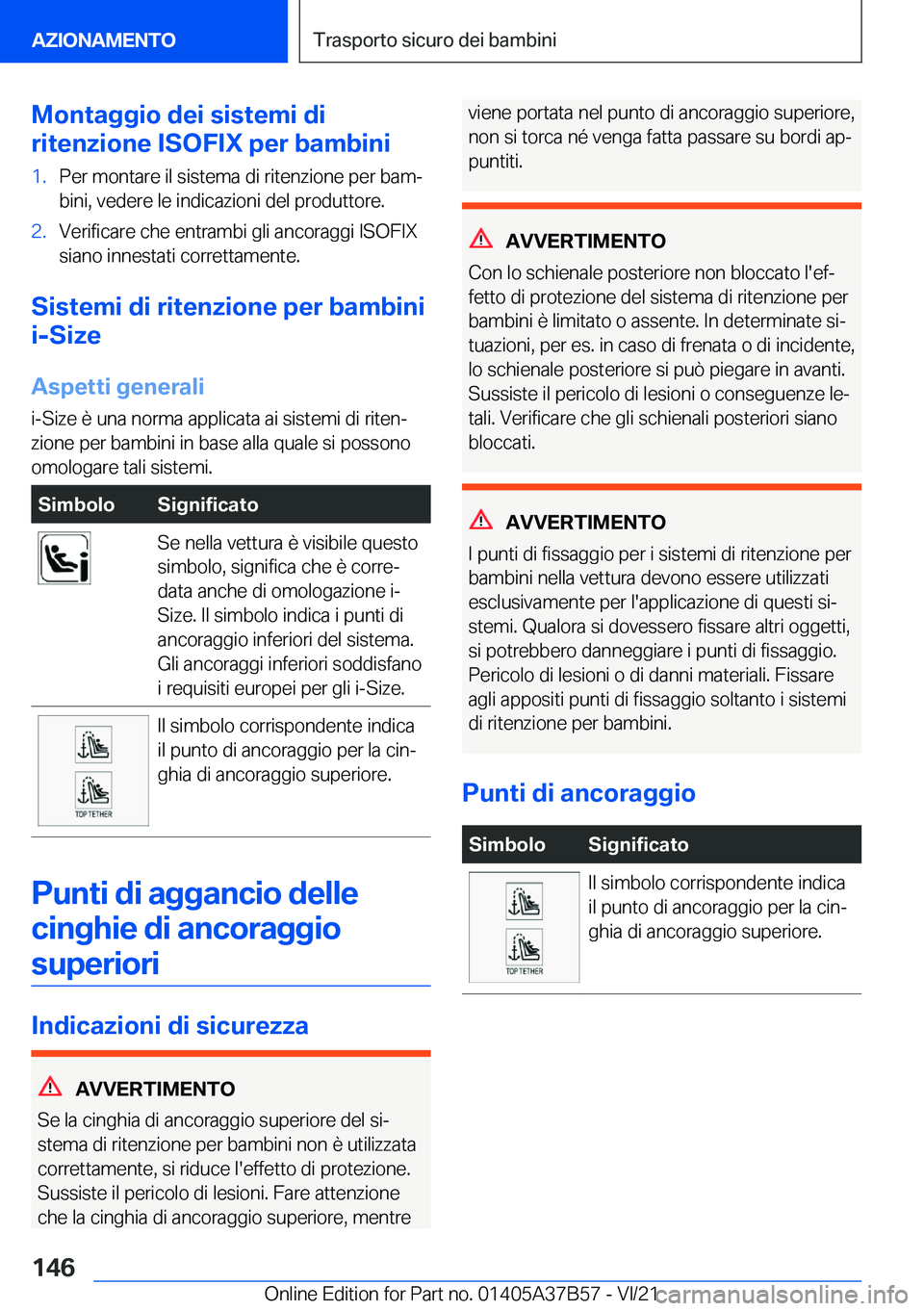 BMW M8 2022  Libretti Di Uso E manutenzione (in Italian) �M�o�n�t�a�g�g�i�o��d�e�i��s�i�s�t�e�m�i��d�i
�r�i�t�e�n�z�i�o�n�e��I�S�O�F�I�X��p�e�r��b�a�m�b�i�n�i�1�.�P�e�r��m�o�n�t�a�r�e��i�l��s�i�s�t�e�m�a��d�i��r�i�t�e�n�z�i�o�n�e��p�e�r��b�a�m