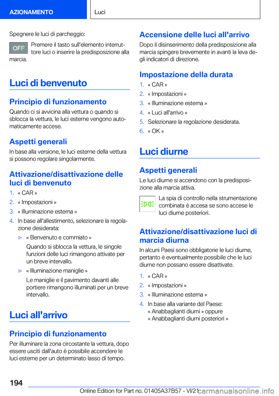 BMW M8 2022  Libretti Di Uso E manutenzione (in Italian) �S�p�e�g�n�e�r�e��l�e��l�u�c�i��d�i��p�a�r�c�h�e�g�g�i�o�:�P�r�e�m�e�r�e��i�l��t�a�s�t�o��s�u�l�l�'�e�l�e�m�e�n�t�o��i�n�t�e�r�r�u�tª
�t�o�r�e��l�u�c�i��o��i�n�s�e�r�i�r�e��l�a��p�r