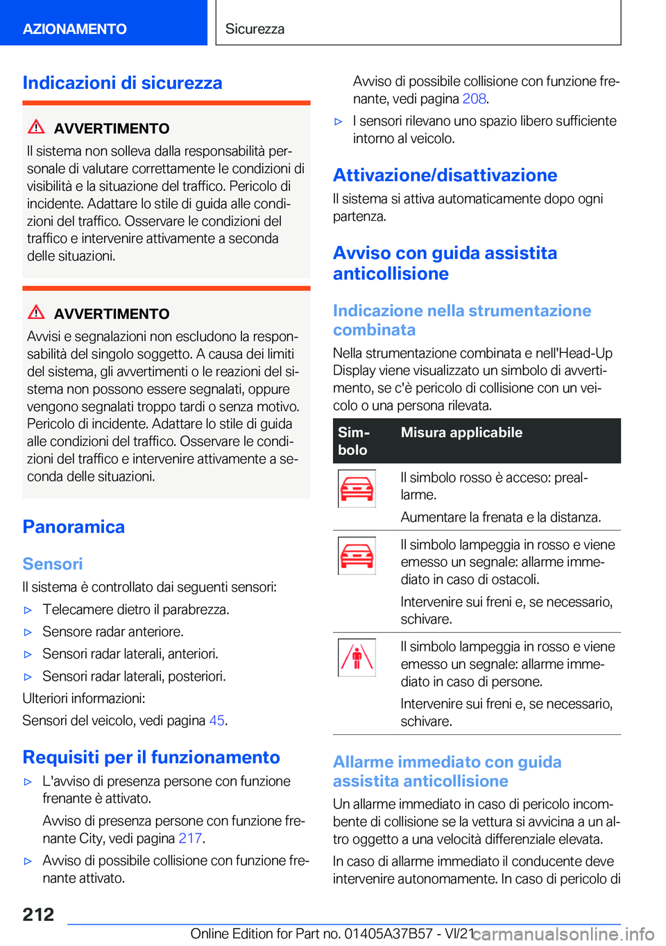 BMW M8 2022  Libretti Di Uso E manutenzione (in Italian) �I�n�d�i�c�a�z�i�o�n�i��d�i��s�i�c�u�r�e�z�z�a
�A�V�V�E�R�T�I�M�E�N�T�O
�I�l��s�i�s�t�e�m�a��n�o�n��s�o�l�l�e�v�a��d�a�l�l�a��r�e�s�p�o�n�s�a�b�i�l�i�t�