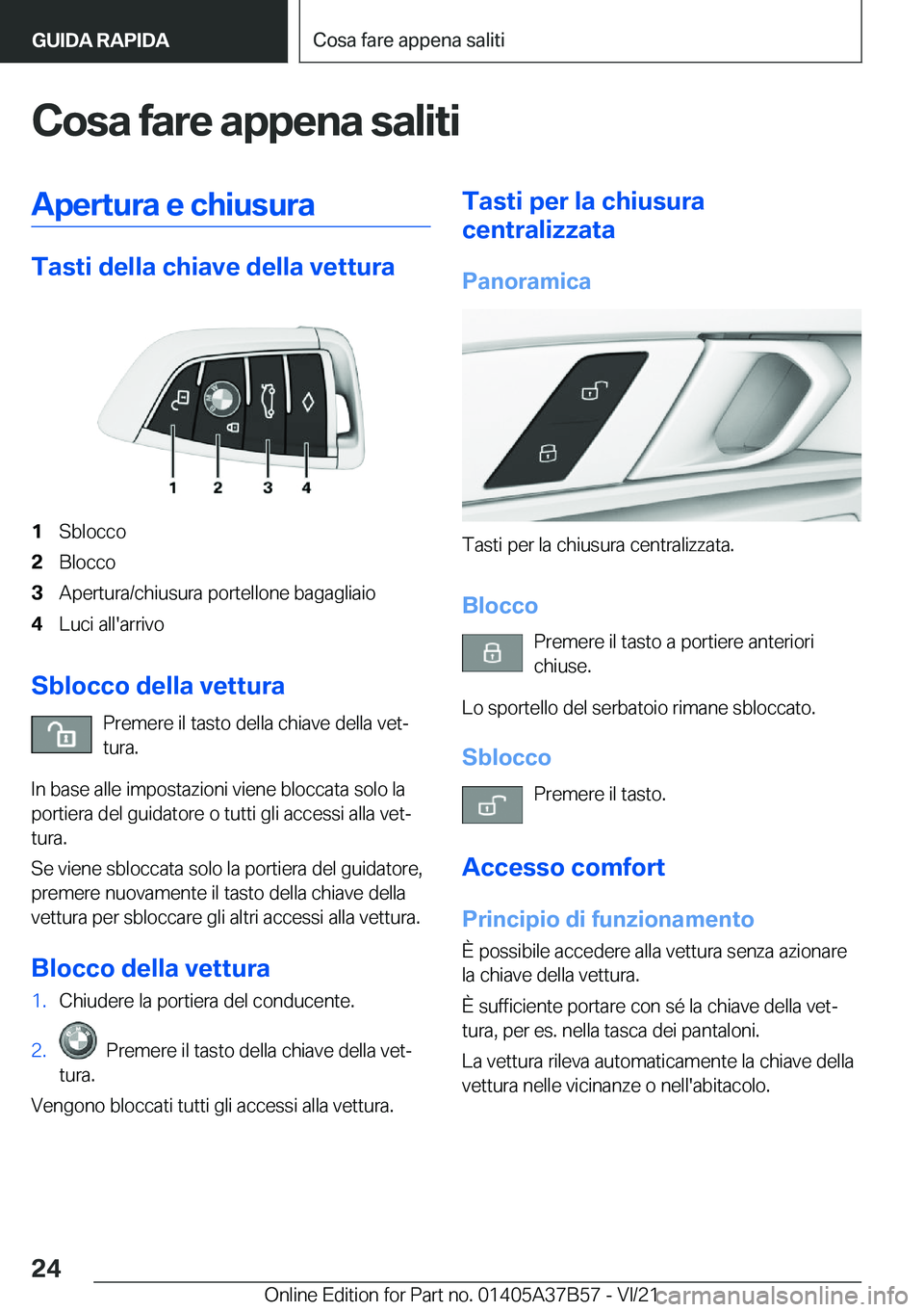 BMW M8 2022  Libretti Di Uso E manutenzione (in Italian) �C�o�s�a��f�a�r�e��a�p�p�e�n�a��s�a�l�i�t�i�A�p�e�r�t�u�r�a��e��c�h�i�u�s�u�r�a
�T�a�s�t�i��d�e�l�l�a��c�h�i�a�v�e��d�e�l�l�a��v�e�t�t�u�r�a
�1�S�b�l�o�c�c�o�2�B�l�o�c�c�o�3�A�p�e�r�t�u�r�a�/