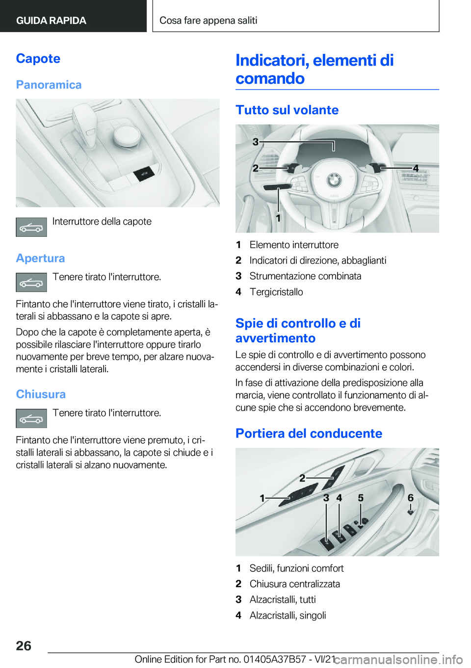 BMW M8 2022  Libretti Di Uso E manutenzione (in Italian) �C�a�p�o�t�e�P�a�n�o�r�a�m�i�c�a
�I�n�t�e�r�r�u�t�t�o�r�e��d�e�l�l�a��c�a�p�o�t�e
�A�p�e�r�t�u�r�a �T�e�n�e�r�e��t�i�r�a�t�o��l�'�i�n�t�e�r�r�u�t�t�o�r�e�.
�F�i�n�t�a�n�t�o��c�h�e��l�'�i