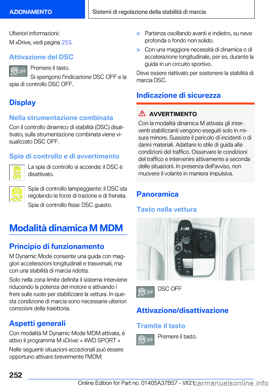 BMW M8 2022  Libretti Di Uso E manutenzione (in Italian) �U�l�t�e�r�i�o�r�i��i�n�f�o�r�m�a�z�i�o�n�i�:
�M��x�D�r�i�v�e�,��v�e�d�i��p�a�g�i�n�a� �2�5�3�.
�A�t�t�i�v�a�z�i�o�n�e��d�e�l��D�S�C �P�r�e�m�e�r�e��i�l��t�a�s�t�o�.
�S�i��s�p�e�n�g�o�n�o��