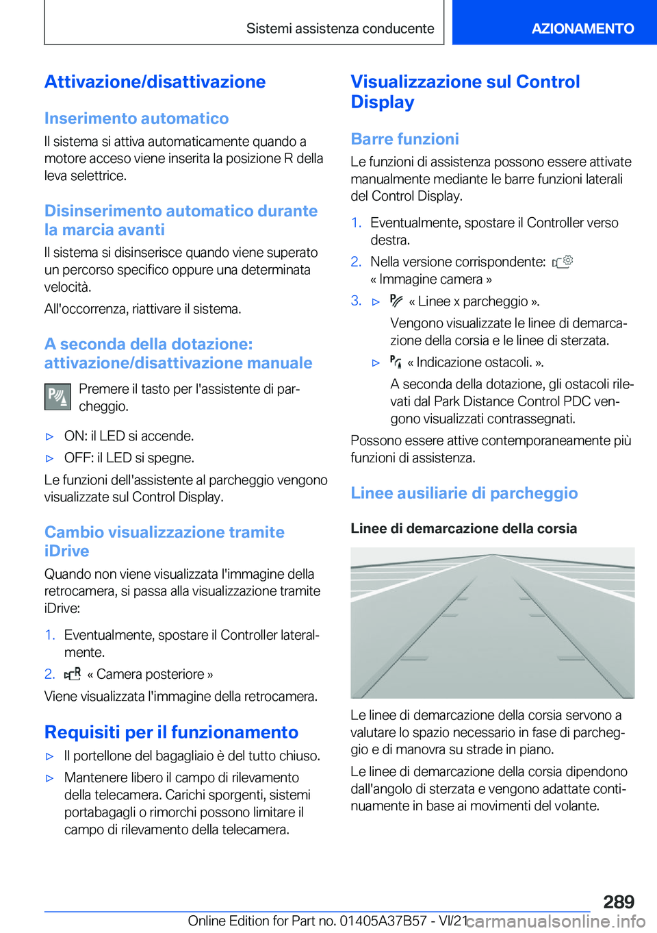 BMW M8 2022  Libretti Di Uso E manutenzione (in Italian) �A�t�t�i�v�a�z�i�o�n�e�/�d�i�s�a�t�t�i�v�a�z�i�o�n�e�I�n�s�e�r�i�m�e�n�t�o��a�u�t�o�m�a�t�i�c�o
�I�l��s�i�s�t�e�m�a��s�i��a�t�t�i�v�a��a�u�t�o�m�a�t�i�c�a�m�e�n�t�e��q�u�a�n�d�o��a �m�o�t�o�r�e