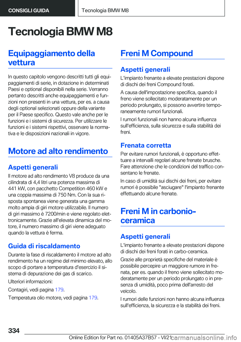 BMW M8 2022  Libretti Di Uso E manutenzione (in Italian) �T�e�c�n�o�l�o�g�i�a��B�M�W��M�8�E�q�u�i�p�a�g�g�i�a�m�e�n�t�o��d�e�l�l�a�v�e�t�t�u�r�a
�I�n��q�u�e�s�t�o��c�a�p�i�t�o�l�o��v�e�n�g�o�n�o��d�e�s�c�r�i�t�t�i��t�u�t�t�i��g�l�i��e�q�u�iª
�p�