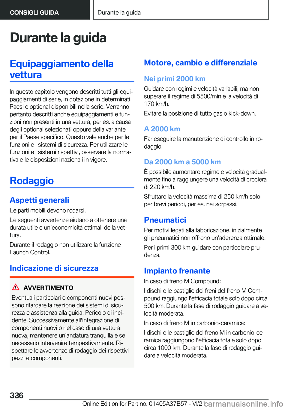 BMW M8 2022  Libretti Di Uso E manutenzione (in Italian) �D�u�r�a�n�t�e��l�a��g�u�i�d�a�E�q�u�i�p�a�g�g�i�a�m�e�n�t�o��d�e�l�l�a�v�e�t�t�u�r�a
�I�n��q�u�e�s�t�o��c�a�p�i�t�o�l�o��v�e�n�g�o�n�o��d�e�s�c�r�i�t�t�i��t�u�t�t�i��g�l�i��e�q�u�iª
�p�a�