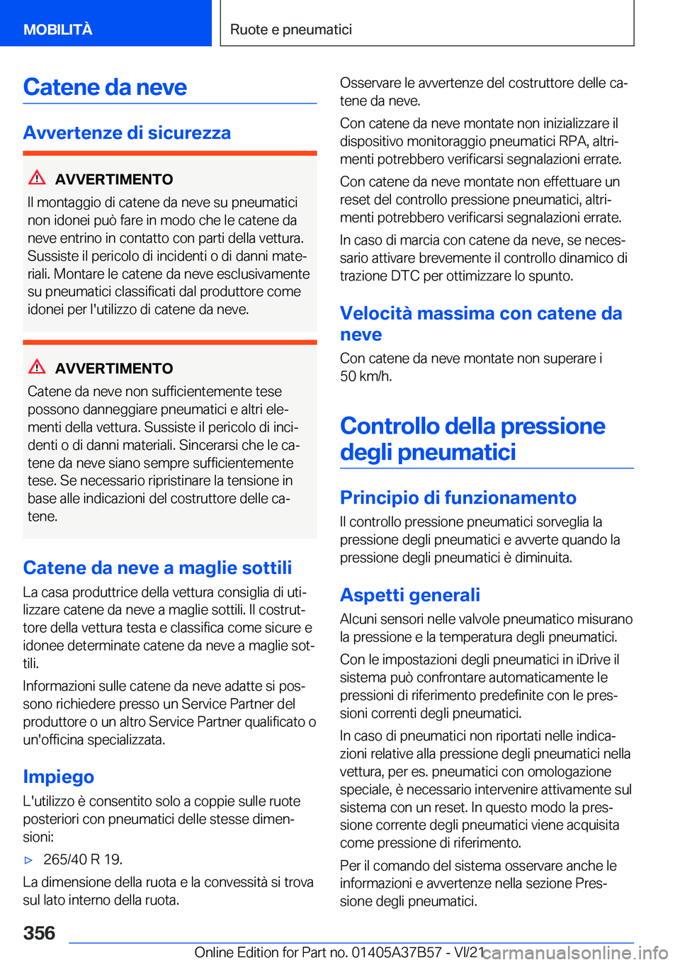 BMW M8 2022  Libretti Di Uso E manutenzione (in Italian) �C�a�t�e�n�e��d�a��n�e�v�e
�A�v�v�e�r�t�e�n�z�e��d�i��s�i�c�u�r�e�z�z�a
�A�V�V�E�R�T�I�M�E�N�T�O
�I�l��m�o�n�t�a�g�g�i�o��d�i��c�a�t�e�n�e��d�a��n�e�v�e��s�u��p�n�e�u�m�a�t�i�c�i �n�o�n��i