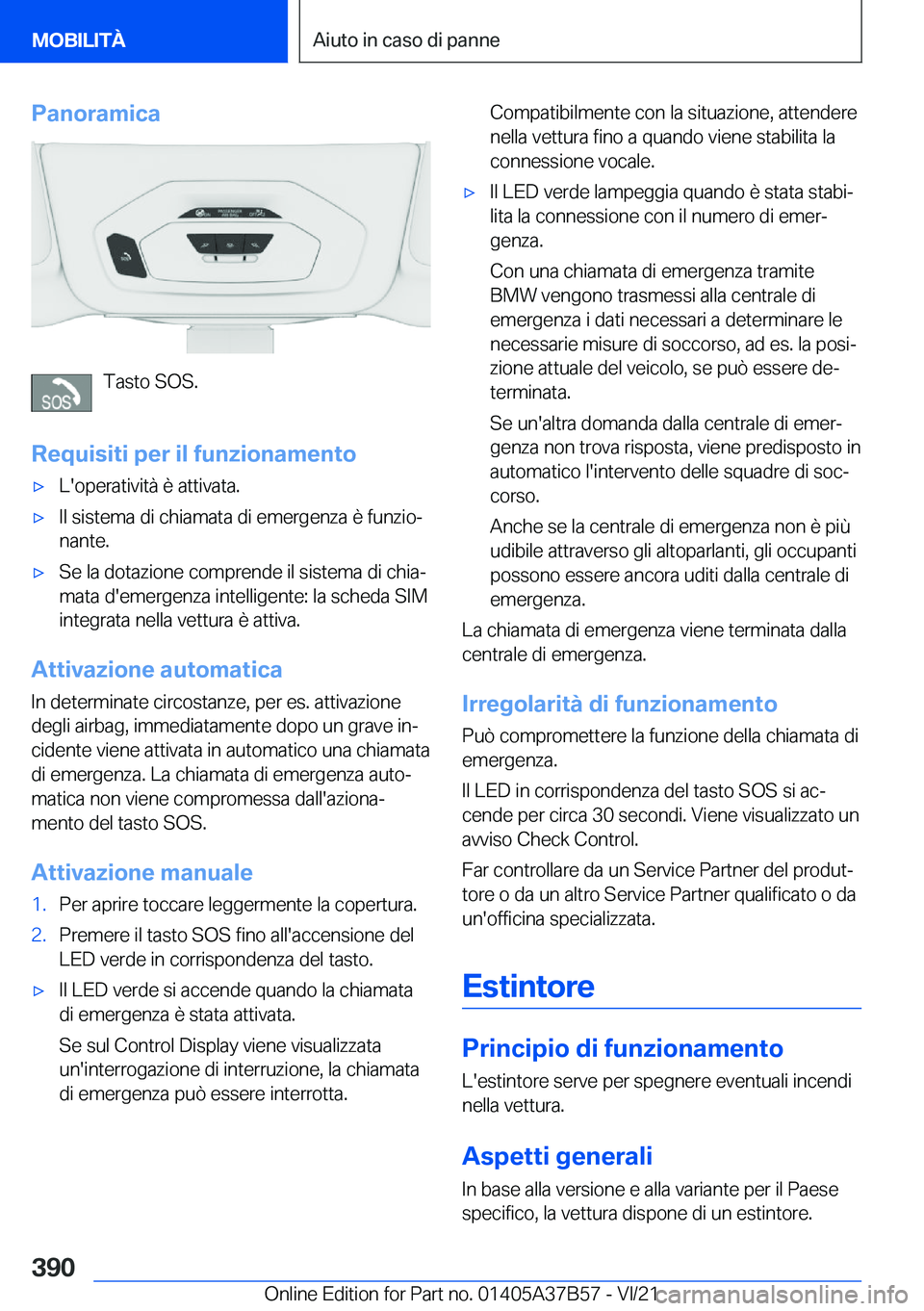 BMW M8 2022  Libretti Di Uso E manutenzione (in Italian) �P�a�n�o�r�a�m�i�c�a
�T�a�s�t�o��S�O�S�.
�R�e�q�u�i�s�i�t�i��p�e�r��i�l��f�u�n�z�i�o�n�a�m�e�n�t�o
'x�L�'�o�p�e�r�a�t�i�v�i�t�