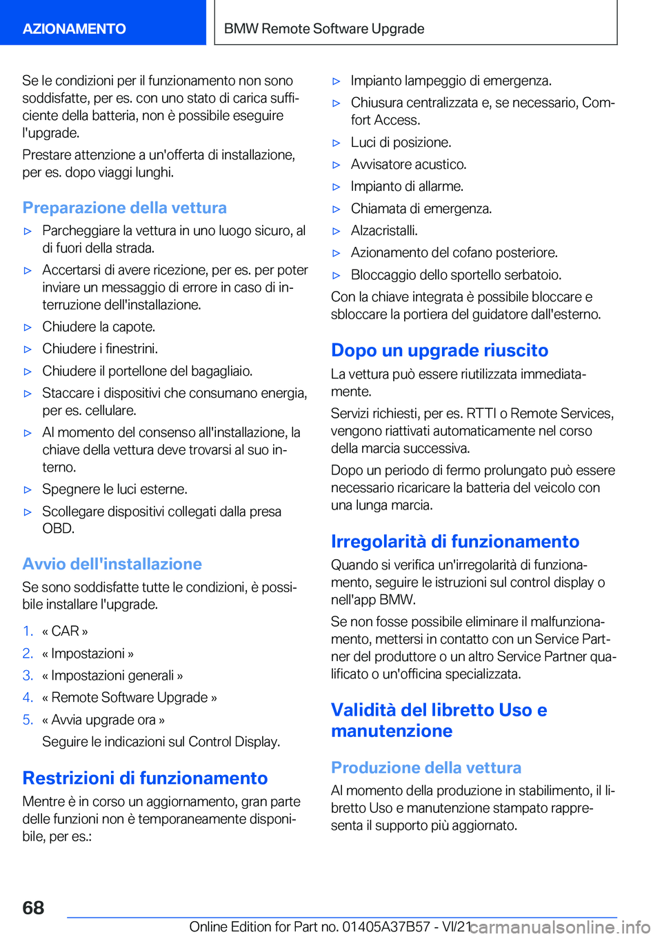 BMW M8 2022  Libretti Di Uso E manutenzione (in Italian) �S�e��l�e��c�o�n�d�i�z�i�o�n�i��p�e�r��i�l��f�u�n�z�i�o�n�a�m�e�n�t�o��n�o�n��s�o�n�o�s�o�d�d�i�s�f�a�t�t�e�,��p�e�r��e�s�.��c�o�n��u�n�o��s�t�a�t�o��d�i��c�a�r�i�c�a��s�u�f�f�iª
�c�i