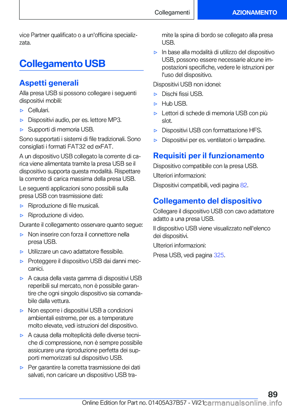 BMW M8 2022  Libretti Di Uso E manutenzione (in Italian) �v�i�c�e��P�a�r�t�n�e�r��q�u�a�l�i�f�i�c�a�t�o��o��a��u�n�'�o�f�f�i�c�i�n�a��s�p�e�c�i�a�l�i�zª�z�a�t�a�.
�C�o�l�l�e�g�a�m�e�n�t�o��U�S�B
�A�s�p�e�t�t�i��g�e�n�e�r�a�l�i
�A�l�l�a��p�r�e