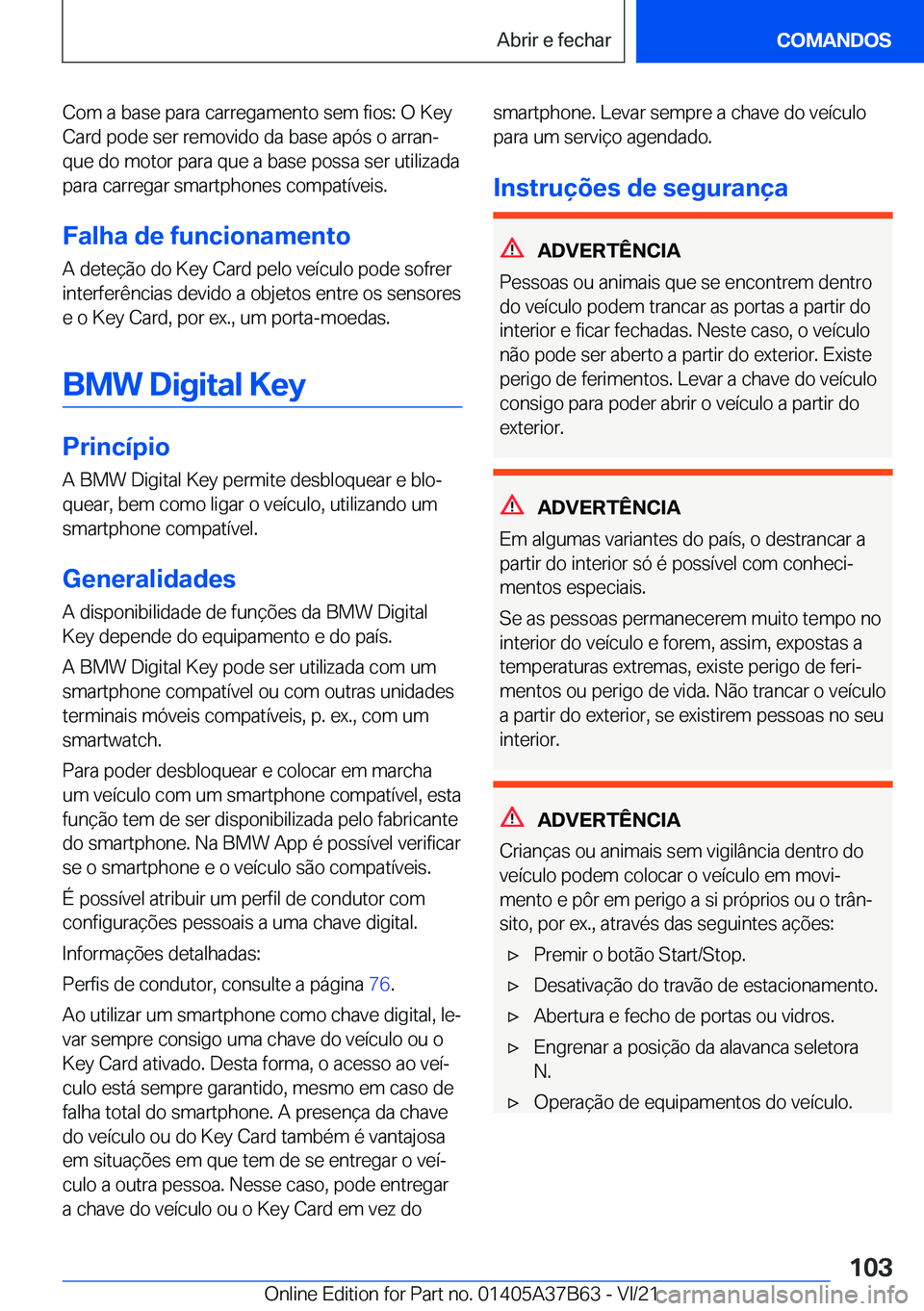 BMW M8 2022  Manual do condutor (in Portuguese) �C�o�m��a��b�a�s�e��p�a�r�a��c�a�r�r�e�g�a�m�e�n�t�o��s�e�m��f�i�o�s�:��O��K�e�y�C�a�r�d��p�o�d�e��s�e�r��r�e�m�o�v�i�d�o��d�a��b�a�s�e��a�p�ó�s��o��a�r�r�a�nª
�q�u�e��d�o��m�o�t�