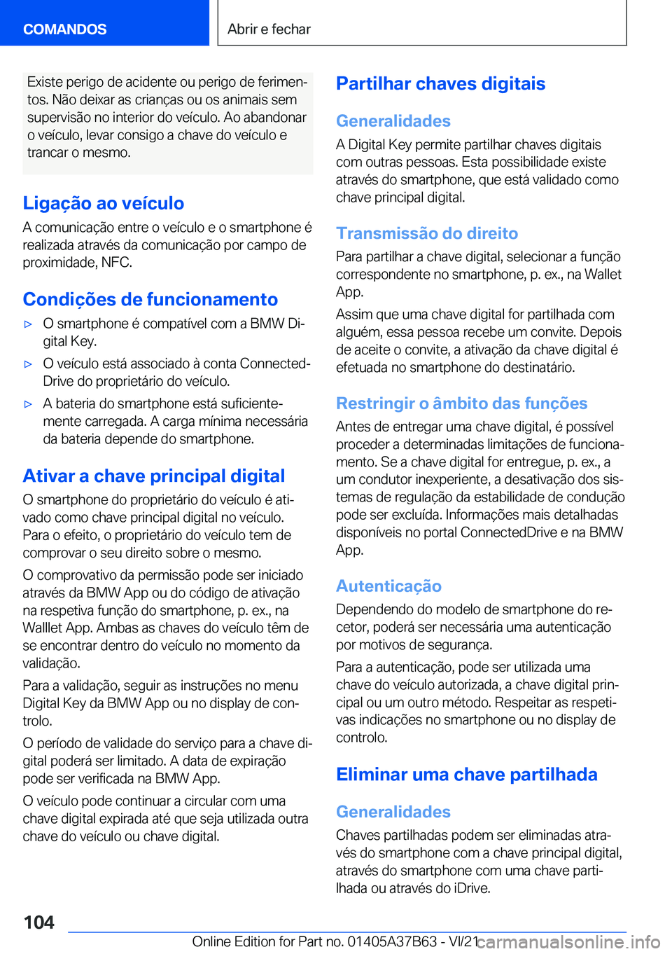 BMW M8 2022  Manual do condutor (in Portuguese) �E�x�i�s�t�e��p�e�r�i�g�o��d�e��a�c�i�d�e�n�t�e��o�u��p�e�r�i�g�o��d�e��f�e�r�i�m�e�nª�t�o�s�.��N�ã�o��d�e�i�x�a�r��a�s��c�r�i�a�n�