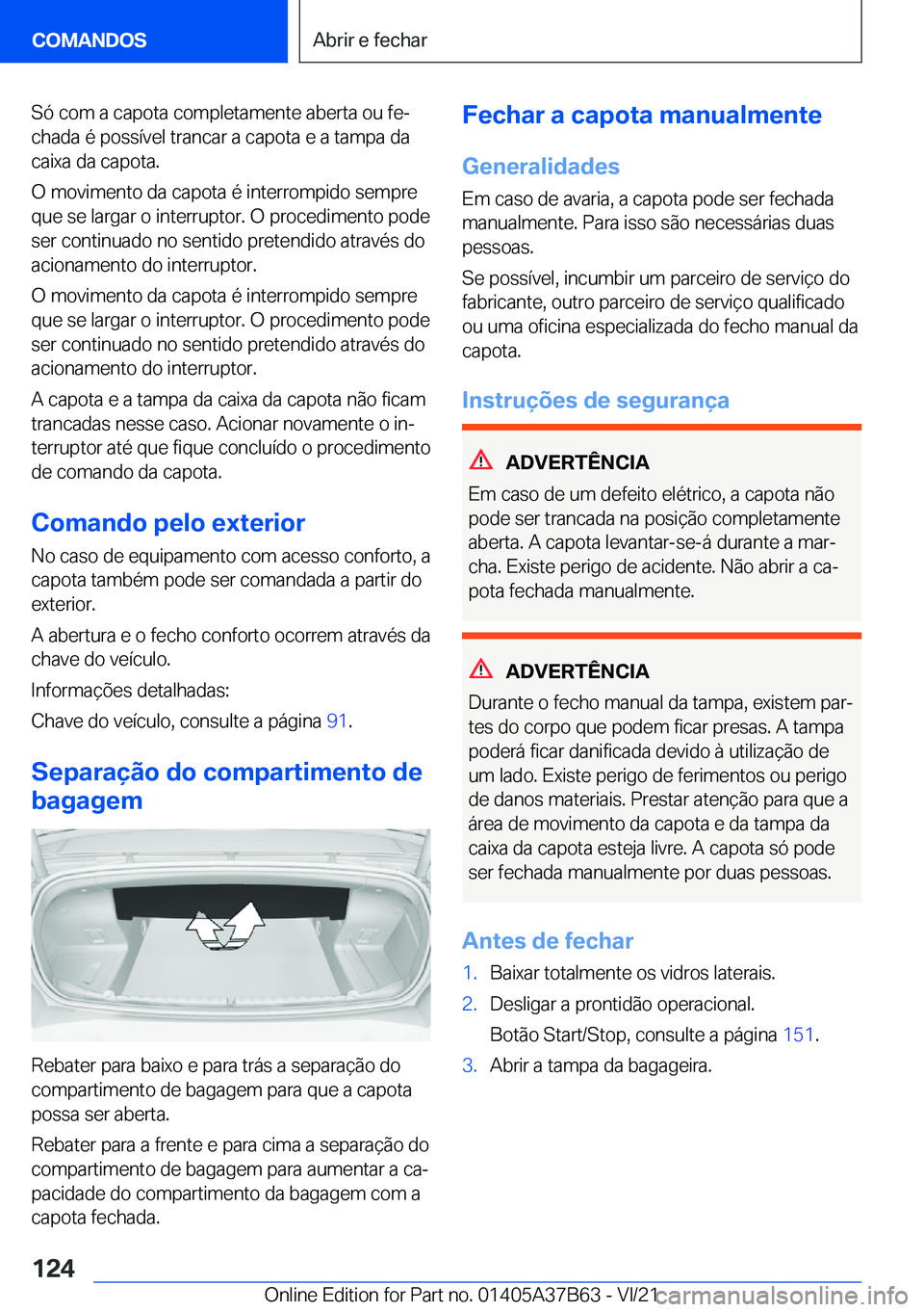 BMW M8 2022  Manual do condutor (in Portuguese) �S�ó��c�o�m��a��c�a�p�o�t�a��c�o�m�p�l�e�t�a�m�e�n�t�e��a�b�e�r�t�a��o�u��f�eª�c�h�a�d�a��é��p�o�s�s�