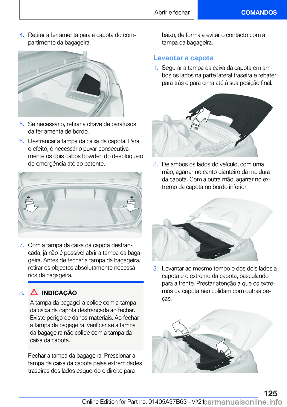 BMW M8 2022  Manual do condutor (in Portuguese) �4�.�R�e�t�i�r�a�r��a��f�e�r�r�a�m�e�n�t�a��p�a�r�a��a��c�a�p�o�t�a��d�o��c�o�mª
�p�a�r�t�i�m�e�n�t�o��d�a��b�a�g�a�g�e�i�r�a�.�5�.�S�e��n�e�c�e�s�s�á�r�i�o�,��r�e�t�i�r�a�r��a��c�h�a�