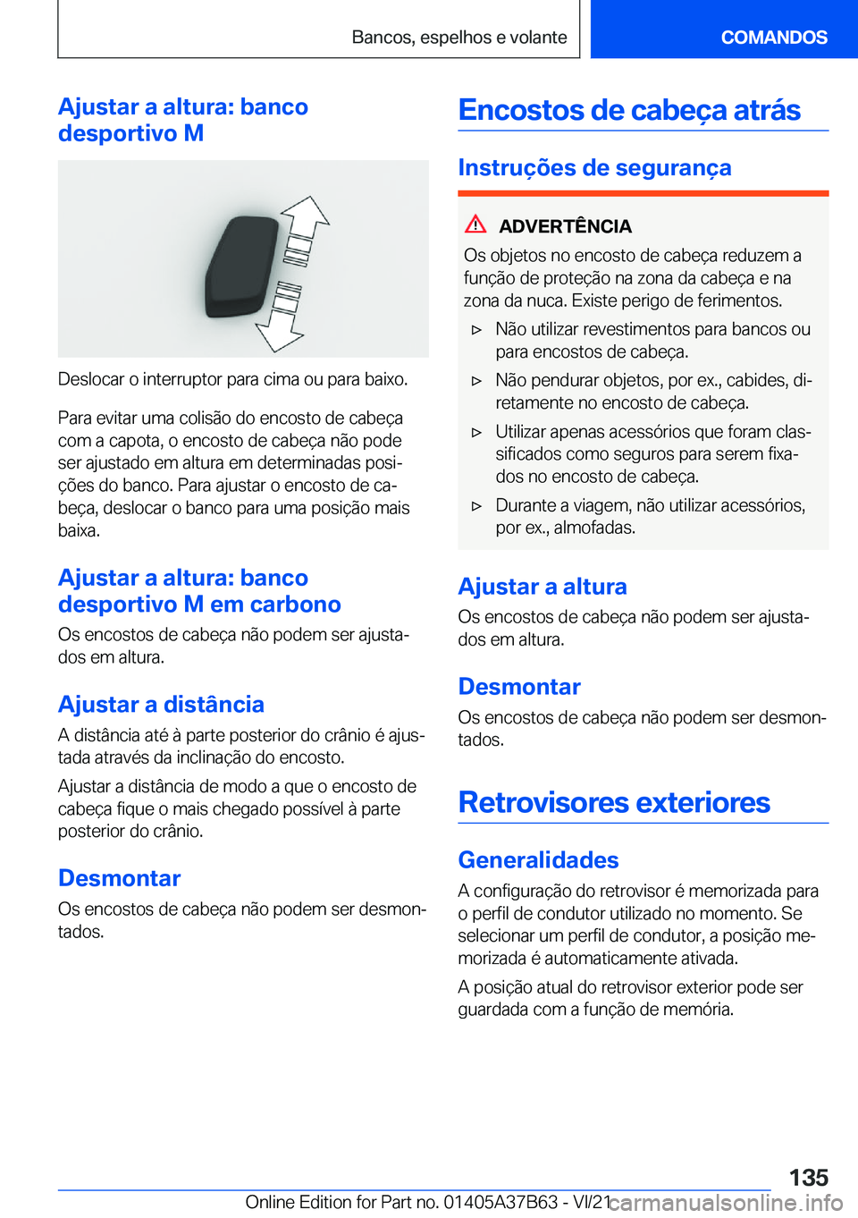 BMW M8 2022  Manual do condutor (in Portuguese) �A�j�u�s�t�a�r��a��a�l�t�u�r�a�:��b�a�n�c�o
�d�e�s�p�o�r�t�i�v�o��M
�D�e�s�l�o�c�a�r��o��i�n�t�e�r�r�u�p�t�o�r��p�a�r�a��c�i�m�a��o�u��p�a�r�a��b�a�i�x�o�.
�P�a�r�a��e�v�i�t�a�r��u�m�a��