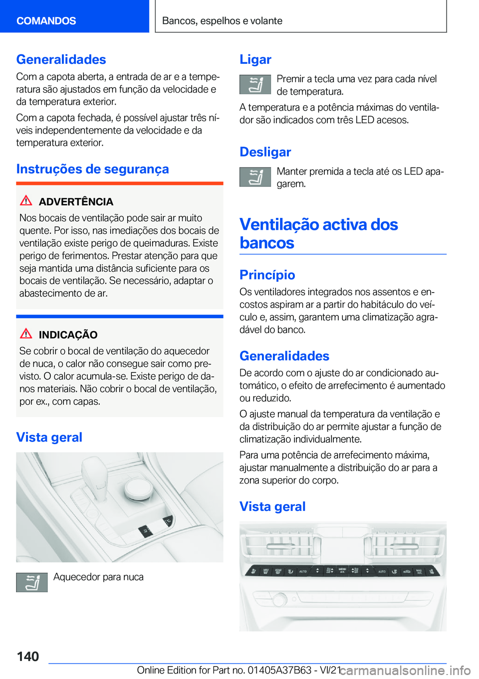 BMW M8 2022  Manual do condutor (in Portuguese) �G�e�n�e�r�a�l�i�d�a�d�e�s
�C�o�m��a��c�a�p�o�t�a��a�b�e�r�t�a�,��a��e�n�t�r�a�d�a��d�e��a�r��e��a��t�e�m�p�eª
�r�a�t�u�r�a��s�ã�o��a�j�u�s�t�a�d�o�s��e�m��f�u�n�