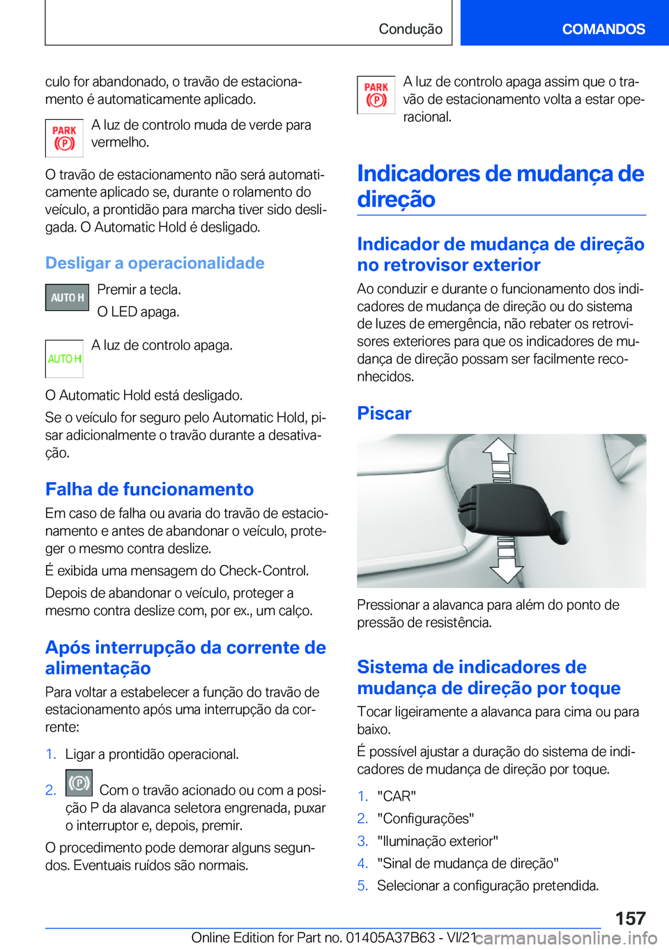 BMW M8 2022  Manual do condutor (in Portuguese) �c�u�l�o��f�o�r��a�b�a�n�d�o�n�a�d�o�,��o��t�r�a�v�ã�o��d�e��e�s�t�a�c�i�o�n�aª�m�e�n�t�o��é��a�u�t�o�m�a�t�i�c�a�m�e�n�t�e��a�p�l�i�c�a�d�o�.
�A��l�u�z��d�e��c�o�n�t�r�o�l�o��m�u�d�a