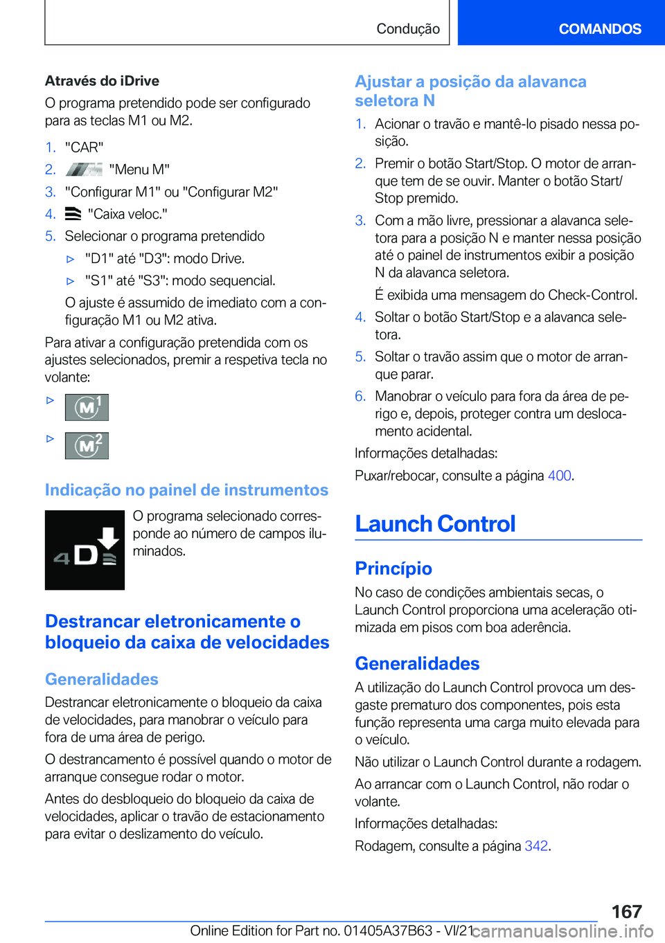 BMW M8 2022  Manual do condutor (in Portuguese) �A�t�r�a�v�é�s��d�o��i�D�r�i�v�e
�O��p�r�o�g�r�a�m�a��p�r�e�t�e�n�d�i�d�o��p�o�d�e��s�e�r��c�o�n�f�i�g�u�r�a�d�o
�p�a�r�a��a�s��t�e�c�l�a�s��M�1��o�u��M�2�.�1�.��C�A�R��2�.����M�e�n�