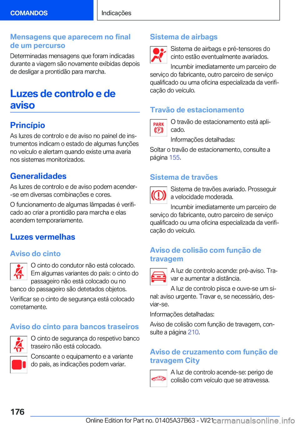 BMW M8 2022  Manual do condutor (in Portuguese) �M�e�n�s�a�g�e�n�s��q�u�e��a�p�a�r�e�c�e�m��n�o��f�i�n�a�l
�d�e��u�m��p�e�r�c�u�r�s�o
�D�e�t�e�r�m�i�n�a�d�a�s��m�e�n�s�a�g�e�n�s��q�u�e��f�o�r�a�m��i�n�d�i�c�a�d�a�s�d�u�r�a�n�t�e��a��v�i