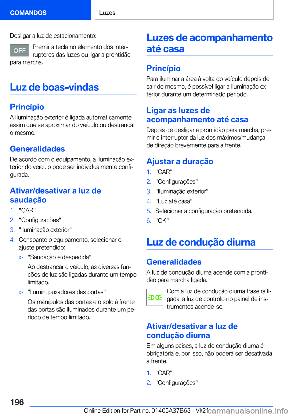 BMW M8 2022  Manual do condutor (in Portuguese) �D�e�s�l�i�g�a�r��a��l�u�z��d�e��e�s�t�a�c�i�o�n�a�m�e�n�t�o�:�P�r�e�m�i�r��a��t�e�c�l�a��n�o��e�l�e�m�e�n�t�o��d�o�s��i�n�t�e�rª�r�u�p�t�o�r�e�s��d�a�s��l�u�z�e�s��o�u��l�i�g�a�r��a�