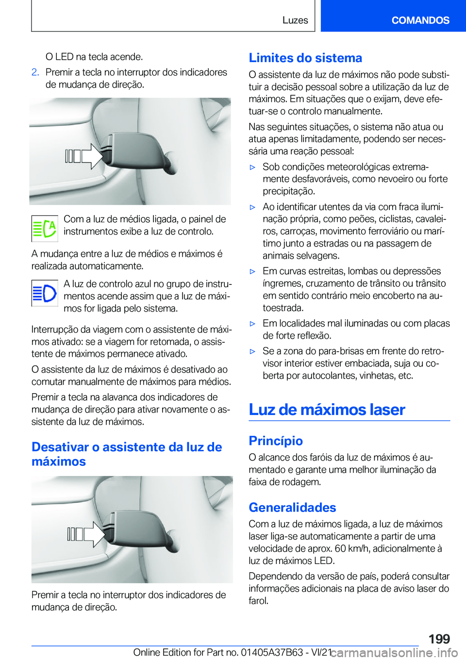 BMW M8 2022  Manual do condutor (in Portuguese) �O��L�E�D��n�a��t�e�c�l�a��a�c�e�n�d�e�.�2�.�P�r�e�m�i�r��a��t�e�c�l�a��n�o��i�n�t�e�r�r�u�p�t�o�r��d�o�s��i�n�d�i�c�a�d�o�r�e�s
�d�e��m�u�d�a�n�