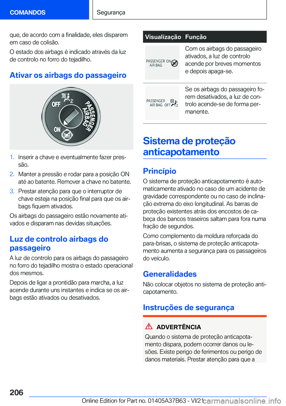 BMW M8 2022  Manual do condutor (in Portuguese) �q�u�e�,��d�e��a�c�o�r�d�o��c�o�m��a��f�i�n�a�l�i�d�a�d�e�,��e�l�e�s��d�i�s�p�a�r�e�m
�e�m��c�a�s�o��d�e��c�o�l�i�s�ã�o�.
�O��e�s�t�a�d�o��d�o�s��a�i�r�b�a�g�s��é��i�n�d�i�c�a�d�o��a