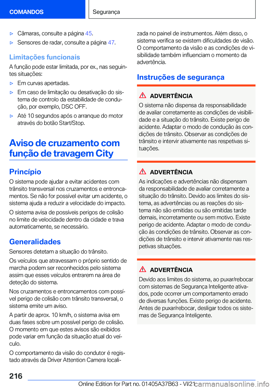BMW M8 2022  Manual do condutor (in Portuguese) 'x�C�â�m�a�r�a�s�,��c�o�n�s�u�l�t�e��a��p�á�g�i�n�a��4�5�.'x�S�e�n�s�o�r�e�s��d�e��r�a�d�a�r�,��c�o�n�s�u�l�t�e��a��p�á�g�i�n�a� �4�7�.
�L�i�m�i�t�a�