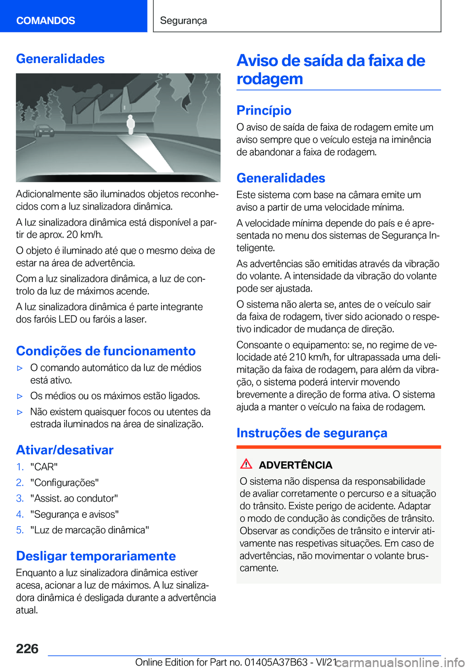 BMW M8 2022  Manual do condutor (in Portuguese) �G�e�n�e�r�a�l�i�d�a�d�e�s
�A�d�i�c�i�o�n�a�l�m�e�n�t�e��s�ã�o��i�l�u�m�i�n�a�d�o�s��o�b�j�e�t�o�s��r�e�c�o�n�h�eª
�c�i�d�o�s��c�o�m��a��l�u�z��s�i�n�a�l�i�z�a�d�o�r�a��d�i�n�â�m�i�c�a�.
