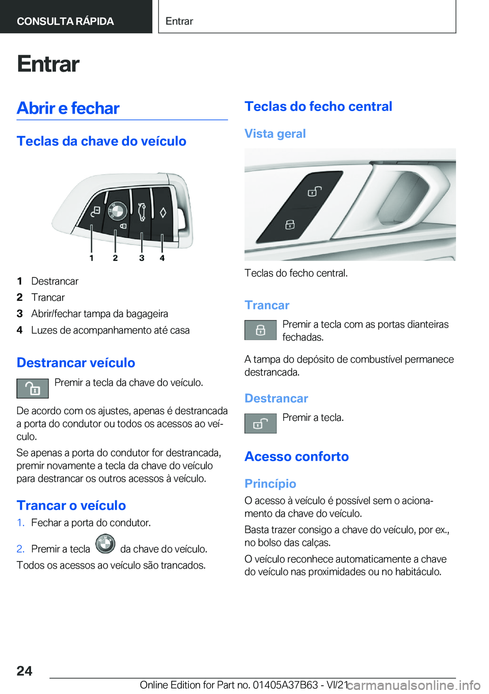 BMW M8 2022  Manual do condutor (in Portuguese) �E�n�t�r�a�r�A�b�r�i�r��e��f�e�c�h�a�r
�T�e�c�l�a�s��d�a��c�h�a�v�e��d�o��v�e�