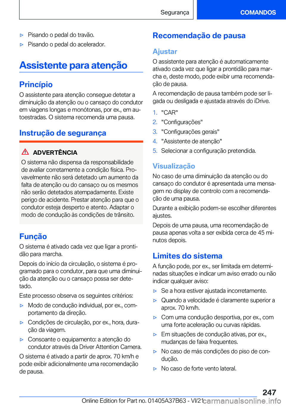 BMW M8 2022  Manual do condutor (in Portuguese) 'x�P�i�s�a�n�d�o��o��p�e�d�a�l��d�o��t�r�a�v�ã�o�.'x�P�i�s�a�n�d�o��o��p�e�d�a�l��d�o��a�c�e�l�e�r�a�d�o�r�.
�A�s�s�i�s�t�e�n�t�e��p�a�r�a��a�t�e�n�