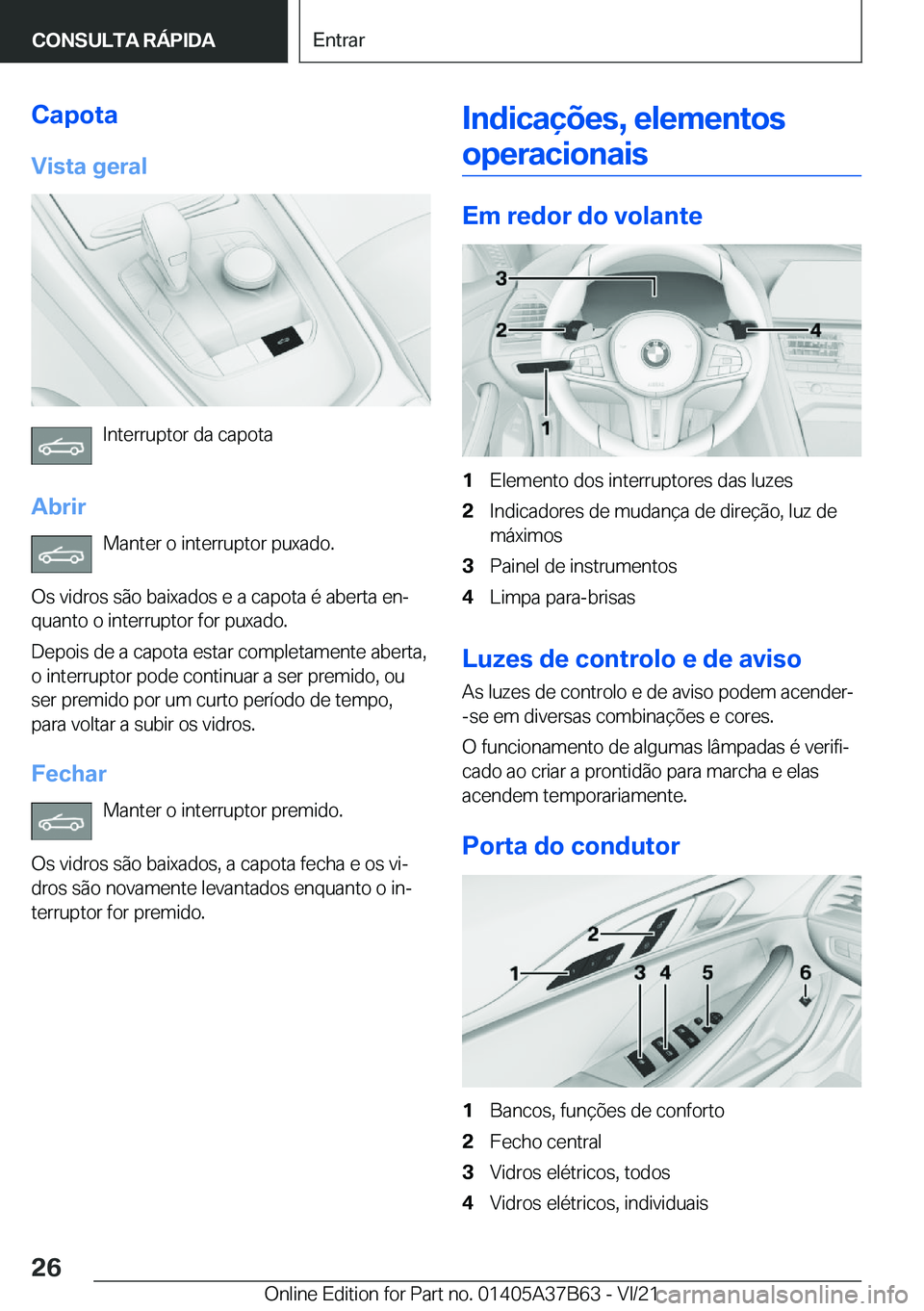 BMW M8 2022  Manual do condutor (in Portuguese) �C�a�p�o�t�a�V�i�s�t�a��g�e�r�a�l
�I�n�t�e�r�r�u�p�t�o�r��d�a��c�a�p�o�t�a
�A�b�r�i�r �M�a�n�t�e�r��o��i�n�t�e�r�r�u�p�t�o�r��p�u�x�a�d�o�.
�O�s��v�i�d�r�o�s��s�ã�o��b�a�i�x�a�d�o�s��e��a�